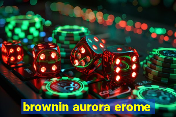 brownin aurora erome